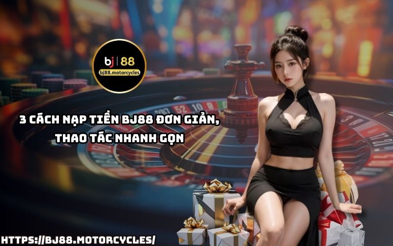 3 cách nạp tiền BJ88 đơn giản, giúp anh em thực hiện giao dịch dễ dàng chỉ với vài thao tác 3 cách nạp tiền BJ88 đơn giản, giúp anh em thực hiện giao dịch dễ dàng chỉ với vài thao tác